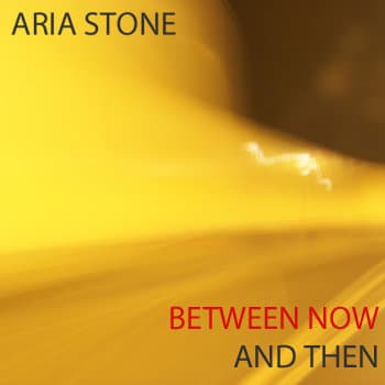 Cover art for Between Now and Then by Aria Stone. Record & Mix (7 Songs): Infidel Studios